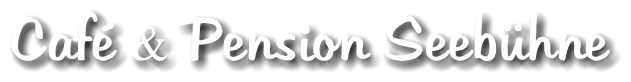 Caf� & Pension Seeb�hne